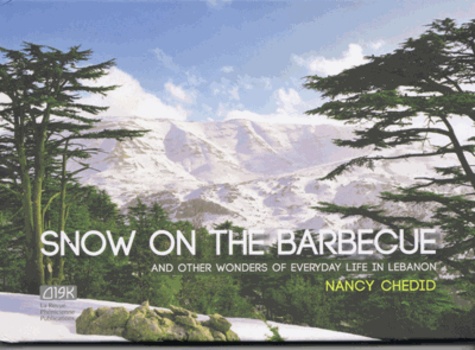 Nancy Chedid - Snow on the Barbecue - And other wonders of everyday life in Lebanon.