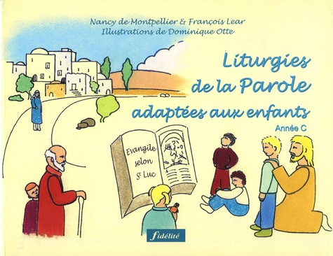 Nancy de Montpellier et François Lear - Liturgies de la Parole adaptées aux enfants - Année C.