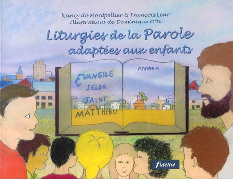 Nancy de Montpellier et François Lear - Liturgies de la Parole adaptées aux enfants - Année A.