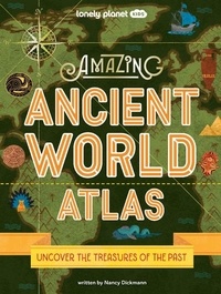 Nancy Dickmann - Amazing Ancient World Atlas.
