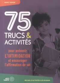 Nancy Doyon - 75 trucs & activités pour prévenir l'intimidation et encourager l'affirmation de soi.