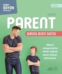 Nancy Doyon - Parent gros bon sens 4e édition - Mieux comprendre votre enfant pour mieux intervenir.