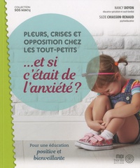 Nancy Doyon et Suzie Chiasson-Renaud - Pleurs, crises et opposition chez les tout- petits... et si c'était l'anxiété ? - Pour une éducation positive et bienveillante.