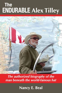 The Endurable Alex Tilley: The authorized biography of the man beneath the world-famous hat