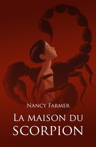 Nancy Farmer - La maison du scorpion.