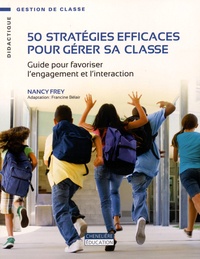 Nancy Frey - 50 stratégies efficaces pour gérer sa classe - Guide pour favoriser l'engagement et l'interaction.