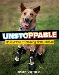 Nancy Furstinger - Unstoppable - True Stories of Amazing Bionic Animals.