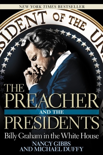 The Preacher and the Presidents. Billy Graham in the White House