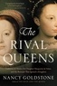 Nancy Goldstone - The Rival Queens - Catherine de' Medici, Her Daughter Marguerite de Valois, and the Betrayal that Ignited a Kingdom.