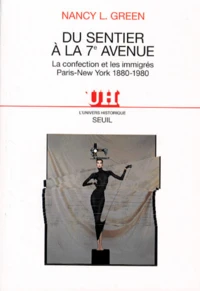 Du Sentier A La 7eme Avenue. La Confection Et Les Immigres Paris-New York 1880-1980