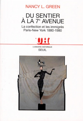 Nancy Green - Du Sentier A La 7eme Avenue. La Confection Et Les Immigres Paris-New York 1880-1980.