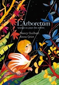Nancy Guilbert et Anna Griot - L'arboretum - Voyage au pays des arbres.