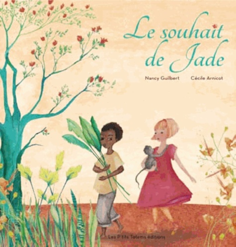 Nancy Guilbert et Cécile Arnicot - Le souhait de Jade.