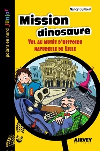 Nancy Guilbert - Mission dinosaure - Vol au musée d'histoire naturelle de Lille.