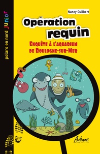 Nancy Guilbert - Opération requin - Enquete à l'aquarium de Boulogne-sur-Mer.