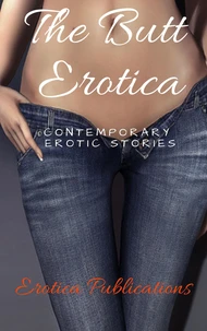 The Butt Erotica: Contemporary Erotic Stories