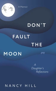 Don't Fault the Moon: A Daughter's Reflections