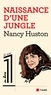 Nancy Huston - Naissance d'une jungle.
