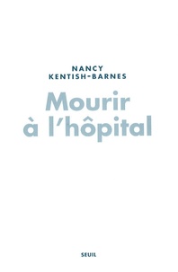 Nancy Kentish-Barnes - Mourir à l'hôpital - Décisions de fin de vie en réanimation.