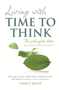Nancy Kline - Living with Time to Think - The Goddaughter Letters.