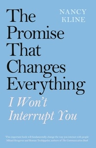 Nancy Kline - The Promise That Changes Everything - I Won’t Interrupt You.