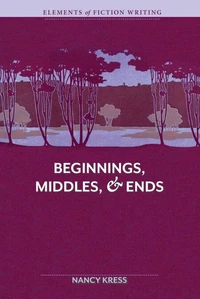 Elements of Fiction Writing - Beginnings, Middles &amp; Ends