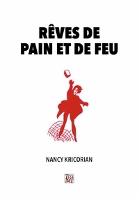 Nancy Kricorian - RÊVES DE PAIN ET DE FEU.