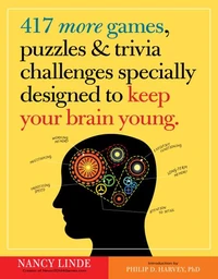 417 More Games, Puzzles &amp; Trivia Challenges Specially Designed to Keep Your Brain Young