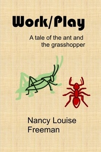 Epub ebook cover téléchargez Work/Play: A Tale of the Ant and the Grasshopper par Nancy Louise Freeman in French