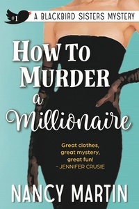  Nancy Martin - How to Murder a Millionaire - The Blackbird Sisters, #1.