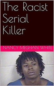  Nancy Meghan White - The Racist Serial Killer.