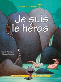Nancy Montour et Marion Arbona - Xavier le rusé  : Je suis le héros - Xavier le rusé n. 7.