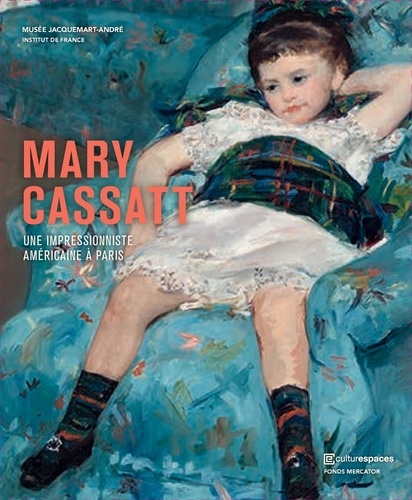 Mary Cassatt. Une impressionniste américaine à Paris