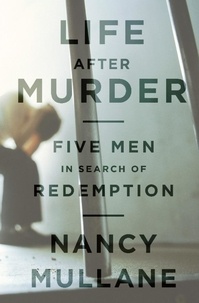 Nancy Mullane - Life After Murder - Five Men in Search of Redemption.