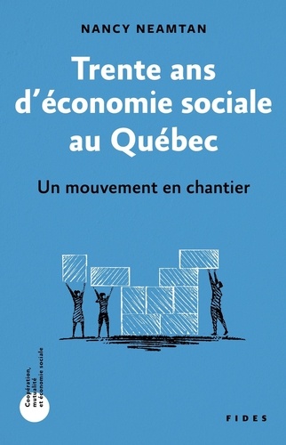 Nancy Neamtan - Trente ans d'économie sociale au Québec - Un mouvement en chantier.