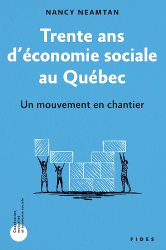 Nancy Neamtan - Trente ans d’économie sociale au Québec - Un mouvement en chantier.