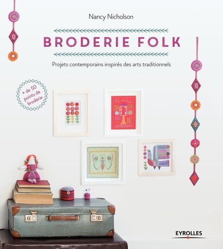 Broderie folk. Projets contemporains inspirés des arts traditionnels. Plus de 50 points de broderie expliqués en détail