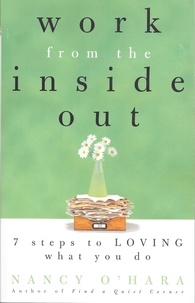  Nancy O'Hara - Work from the Inside Out: Seven Steps to Loving What You Do.