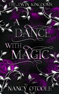  Nancy O'Toole - A Dance with Magic: A Twelve Dancing Princesses Novella - The Twin Kingdoms, #2.