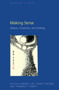 Nancy Olson et Thomas Duffy - Making Sense - Beauty, Creativity, and Healing.