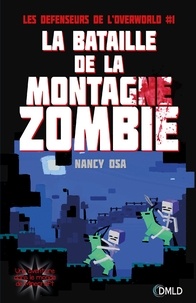 Nancy Osa - Les défenseurs de l'Overworld Tome 1 : La bataille de la montagne zombie.