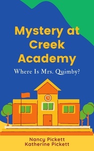  Nancy Pickett et  Katherine Pickett - Mystery at Creek Academy: Where Is Mrs. Quimby?.