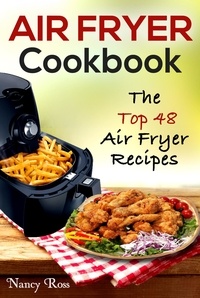  Nancy Ross - Air Fryer Cookbook: The Top 48 Air Fryer Recipes.