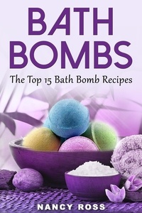  Nancy Ross - Bath Bombs: The Top 15 Bath Bomb Recipes.