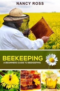  Nancy Ross - Beekeeping: A Beginners Guide To Beekeeping.