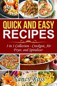  Nancy Ross - Quick and Easy Recipes: 3 in 1 Collection - Crockpot, Air Fryer, and Spiralizer.
