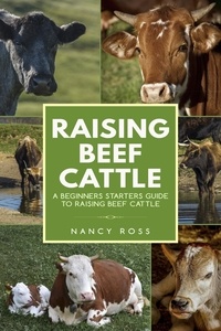  Nancy Ross - Raising Beef Cattle: A Beginner’s Starters Guide to Raising Beef Cattle.
