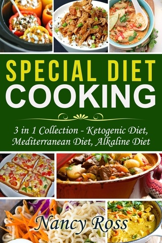  Nancy Ross - Special Diet Cooking: 3 in 1 Collection - Ketogenic Diet, Mediterranean Diet, Alkaline Diet.