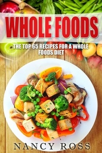  Nancy Ross - Whole Food: The Top 65 Recipes for a Whole Foods Diet.