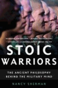 Nancy Sherman - Stoic Warriors: The Ancient Philosophy Behind the Military Mind.